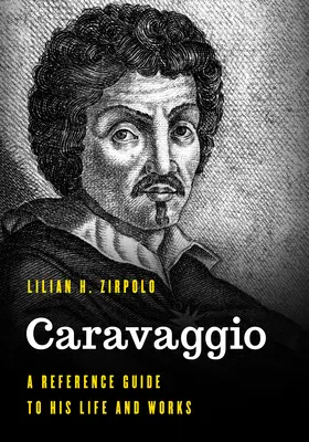 Caravaggio: A Reference Guide to His Life and Works (Príručka o jeho živote a dielach) - Caravaggio: A Reference Guide to His Life and Works