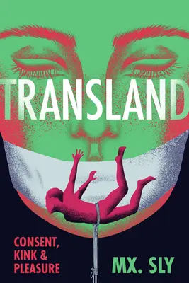Preklad: Mária Kráľová Vydavateľstvo Transland: Súhlas, zvrátenosť a rozkoš - Transland: Consent, Kink, and Pleasure