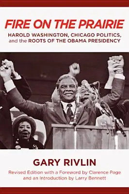 Oheň na prérii: Harold Washington, chicagská politika a korene Obamovho prezidentstva - Fire on the Prairie: Harold Washington, Chicago Politics, and the Roots of the Obama Presidency
