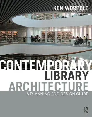 Súčasná architektúra knižníc: Sprievodca plánovaním a navrhovaním - Contemporary Library Architecture: A Planning and Design Guide