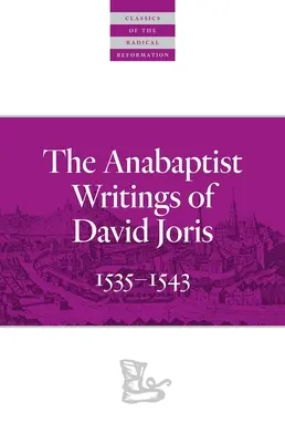 Anabaptistické spisy Davida Jorisa: 1535-1543 - The Anabaptist Writings of David Joris: 1535-1543