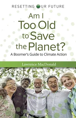 Som príliš starý na záchranu planéty? - Am I Too Old to Save the Planet?