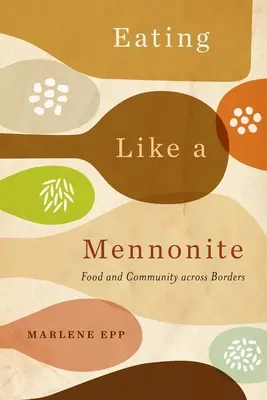 Jesť ako mennonita: Jedlo a spoločenstvo naprieč hranicami - Eating Like a Mennonite: Food and Community Across Borders