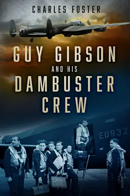 Guy Gibson a jeho posádka Dambuster - Guy Gibson and His Dambuster Crew