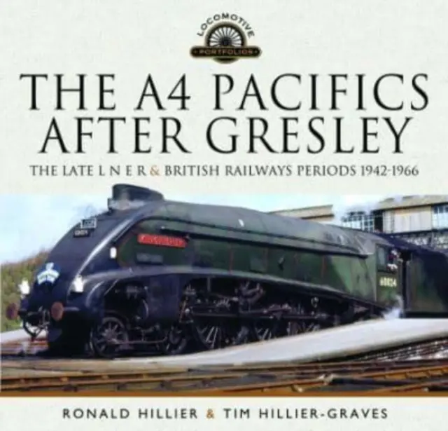 A4 Pacifics After Gresley: The L N E R and British Railways Late Periods, 1942-1966 (Tichomorské železnice A4 po Gresleym: Neskoré obdobie L N E R a britských železníc, 1942-1966) - The A4 Pacifics After Gresley: The Late L N E R and British Railways Periods, 1942-1966