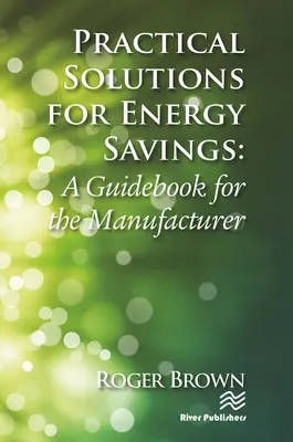 Praktické riešenia pre úspory energie: Príručka pre výrobcu - Practical Solutions for Energy Savings: A Guidebook for the Manufacturer