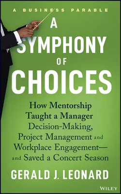 Symfónia možností: Ako mentor naučil manažéra rozhodovať, riadiť projekty a angažovať sa na pracovisku - a zachránil koncert Se - A Symphony of Choices: How Mentorship Taught a Manager Decision-Making, Project Management and Workplace Engagement -- And Saved a Concert Se