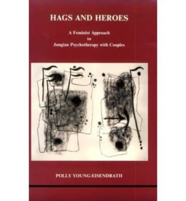 Hags and Heroes - A Feminist Approach to Jungian Therapy with Couples by Polly Young-Eisendrath