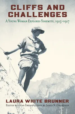 Útesy a výzvy: Mladá žena skúma Yosemity, 1915-1917 - Cliffs and Challenges: A Young Woman Explores Yosemite, 1915-1917