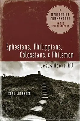Efezanom, Filipanom, Kolosanom, Filemonovi: Efezanom, Filipanom, Kolosanom, Filemonovi: Ježiš nadovšetko - Ephesians, Philippians, Colossians, Philemon: Ephesians, Philippians, Colossians, Philemon: Jesus Above All