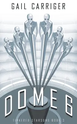 Dóm 6: Tinkered Starsong Book 3 - Dome 6: Tinkered Starsong Book 3