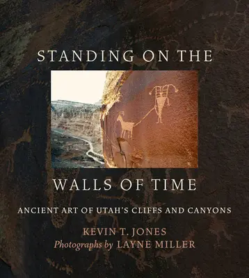 Stojíme na stenách času: starobylé umenie útesov a kaňonov Utahu - Standing on the Walls of Time: Ancient Art of Utah's Cliffs and Canyons