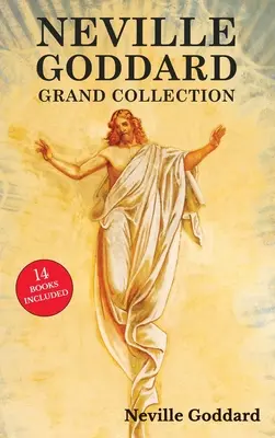 Veľká zbierka Nevilla Goddarda: Všetky knihy priekopníka nového myslenia: Cit je tajomstvo, Na tvoj príkaz, Zákon a sľub a - Neville Goddard Grand Collection: All 14 Books by a New Thought Pioneer Including Feeling Is the Secret, At Your Command, The Law and the Promise, and
