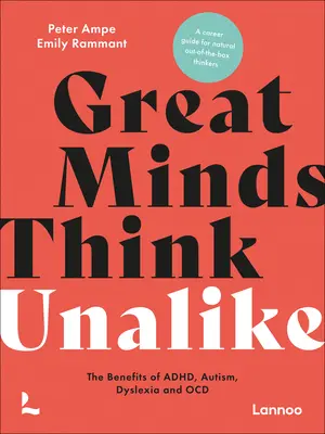 Veľké mysle myslia rovnako: Výhody adhd, autizmu, dyslexie a ocd - Great Minds Think Unalike: The Benefits of Adhd, Autism, Dyslexia and Ocd