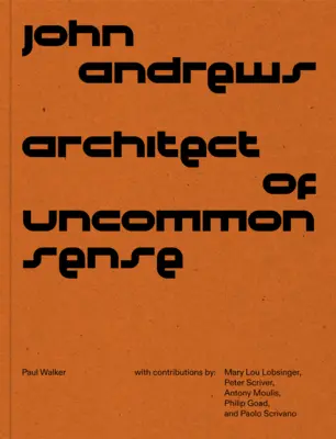 John Andrews: Andrews: Architekt nezvyčajného rozumu - John Andrews: Architect of Uncommon Sense