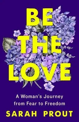 Buď láska: A Woman's Journey from Fear to Freedom - Be the Love: A Woman's Journey from Fear to Freedom