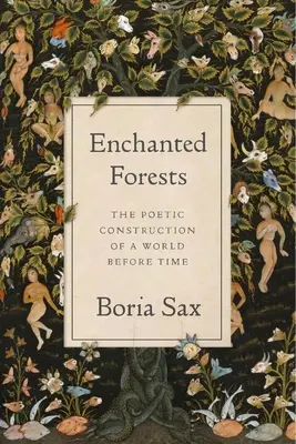 Čarovné lesy: Poetická konštrukcia sveta pred časom - Enchanted Forests: The Poetic Construction of a World Before Time