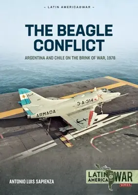 Konflikt na lodi Beagle: Argentína a Čile na pokraji vojny, zväzok 1: 1904-1978 - The Beagle Conflict: Argentina and Chile on the Brink of War, Volume 1: 1904-1978