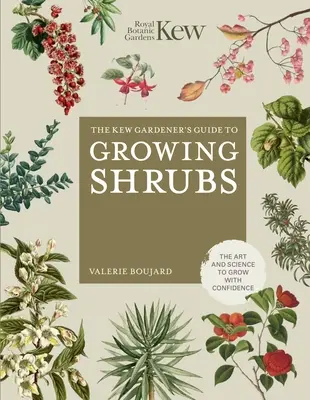 Príručka záhradníka z Kew pre pestovanie kríkov: Umelecký a vedecký návod na pestovanie s istotou - The Kew Gardener's Guide to Growing Shrubs: The Art and Science to Grow with Confidence