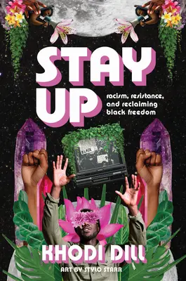 Zostaň hore: Vydajte sa na cestu: Rasizmus, odpor a znovuzískanie slobody černochov - Stay Up: Racism, Resistance, and Reclaiming Black Freedom