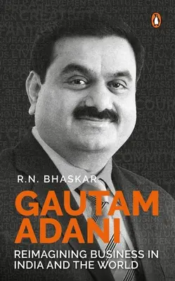 Gautam Adani: Adamani: Reimagining Business in India and the World (Premeniť podnikanie v Indii a vo svete) - Gautam Adani: Reimagining Business in India and the World