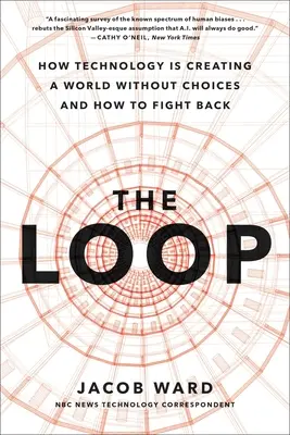 Slučka: Ako umelá inteligencia vytvára svet bez možností voľby a ako sa proti tomu brániť - The Loop: How AI Is Creating a World Without Choices and How to Fight Back