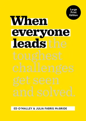 Keď každý vedie: Ako sa najťažšie výzvy vidia a riešia [Large Print Edition] - When Everyone Leads: How the Toughest Challenges Get Seen and Solved [Large Print Edition]