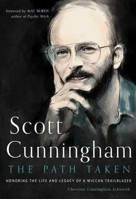 Scott Cunningham - prekonaná cesta: Cunningham: Cesta, ktorou kráčal: Pocta životu a odkazu wiccanského priekopníka - Scott Cunningham--The Path Taken: Honoring the Life and Legacy of a Wiccan Trailblazer