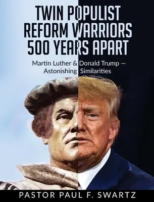 Dvojičky bojovníkov za populistické reformy s odstupom 500 rokov: Martin Luther a Donald Trump - prekvapujúce podobnosti - Twin Populist Reform Warriors 500 Years Apart: Martin Luther & Donald Trump -- Astonishing Similarities
