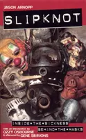 Slipknot - Inside the Sickness, Behind the Masks With an Intro by Ozzy Osbourne and Afterword by Gene Simmons
