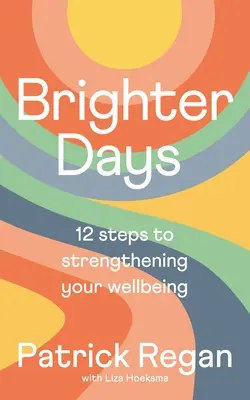 Svetlejšie dni: 12 krokov k posilneniu vašej pohody - Brighter Days: 12 Steps to Strengthening Your Wellbeing
