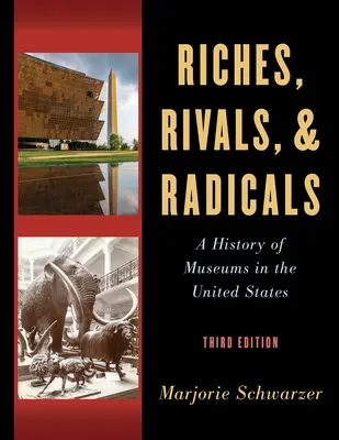 Bohatstvo, rivali a radikáli: Rivalovia a rivali: Dejiny múzeí v Spojených štátoch amerických - Riches, Rivals, and Radicals: A History of Museums in the United States