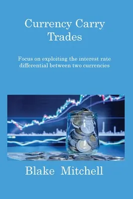 Currency Carry Trades: Zamerajte sa na využívanie úrokového diferenciálu medzi dvoma menami - Currency Carry Trades: Focus on exploiting the interest rate differential between two currencies