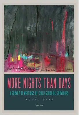 Viac nocí ako dní: Prehľad spisov detí, ktoré prežili genocídu: Dni: dni a noci: Prehľad spisov detí, ktoré prežili genocídu - More Nights Than Days: A Survey of Writings of Child Genocide Survivors