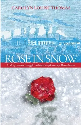 Ruža v snehu: Príbeh o romantike, boji a nádeji v Massachusetts v 19. storočí - Rose in Snow: A tale of romance, struggle, and hope in 19th-century Massachusetts