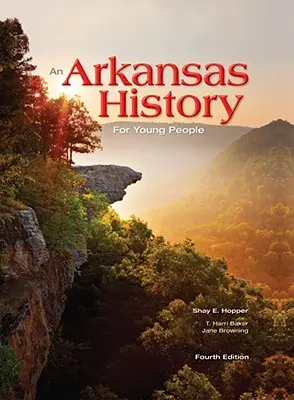 Dejiny Arkansasu pre mládež: Štvrté vydanie - An Arkansas History for Young People: Fourth Edition