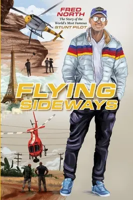 Lietanie bokom: Príbeh najslávnejšieho kaskadéra na svete - Flying Sideways: The Story of the World's Most Famous Stunt Pilot