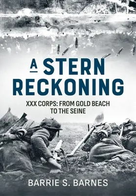 Prísne zúčtovanie: XXX Corps: Od Zlatej pláže po Seinu - A Stern Reckoning: XXX Corps: From Gold Beach to the Seine