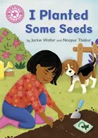 Šampión v čítaní: Zasadil som semienka - Samostatná ružová 1b - Reading Champion: I Planted Some Seeds - Independent Pink 1b