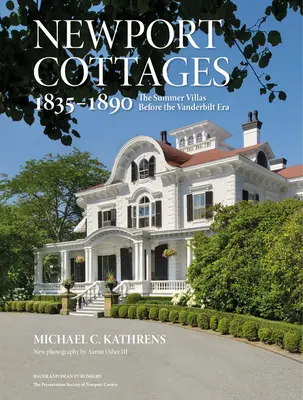 Newport Cottages 1835-1890: Letné vily pred érou Vanderbiltovcov - Newport Cottages 1835-1890: The Summer Villas Before the Vanderbilt Era