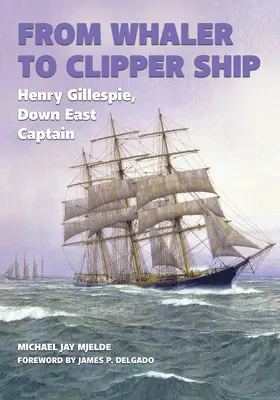 Od veľrybára ku kliprovej lodi: Henry Gillespie, kapitán na východe - From Whaler to Clipper Ship: Henry Gillespie, Down East Captain