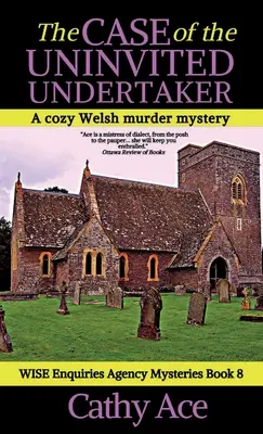 Prípad nepozvaného vrátnika: Príbeh nezvaného hosťa z Walesu - tajomná waleská vražda z prostredia agentúry WISE Enquiries - The Case of the Uninvited Undertaker: A WISE Enquiries Agency cozy Welsh murder mystery