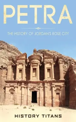 Petra: História ružového mesta v Jordánsku - Petra: The History of Jordan's Rose City
