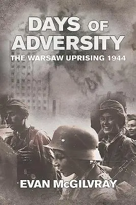 Dni protivenstva - Varšavské povstanie 1944 - Days of Adversity - The Warsaw Uprising 1944