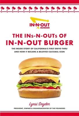 The Ins-N-Outs of In-N-Out Burger: Burger: Vnútorný príbeh prvého kalifornského drive-through a ako sa stal milovanou kultúrnou ikonou - The Ins-N-Outs of In-N-Out Burger: The Inside Story of California's First Drive-Through and How It Became a Beloved Cultural Icon