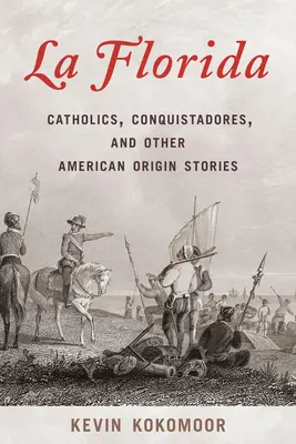 La Florida: Katolíci, conquistadores a iné americké príbehy o pôvode - La Florida: Catholics, Conquistadores, and Other American Origin Stories
