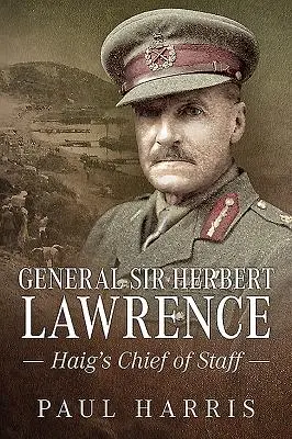 Generál Sir Herbert Lawrence: Haigov náčelník štábu - General Sir Herbert Lawrence: Haig's Chief of Staff