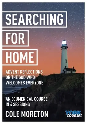 Hľadanie domova: Adventné úvahy o Bohu, ktorý prijíma každého: York Courses - Searching for Home: Advent Reflections on the God Who Welcomes Everyone: York Courses