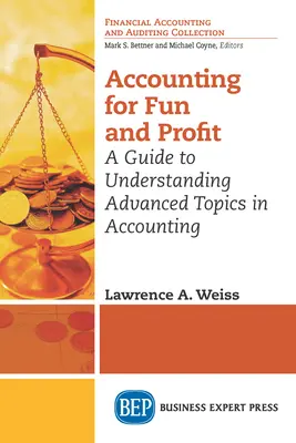 Účtovníctvo pre zábavu a zisk: Príručka na pochopenie pokročilých tém v účtovníctve - Accounting for Fun and Profit: A Guide to Understanding Advanced Topics in Accounting