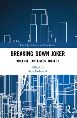 Breaking Down Joker: Násilie, osamelosť, tragédia - Breaking Down Joker: Violence, Loneliness, Tragedy